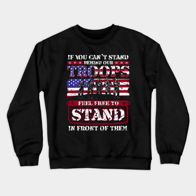 If You Can't Stand Behind Our Troops Feel Free To Stand In Front Of Them Crewneck Sweatshirt by E